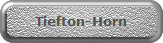Tiefton-Horn