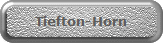 Tiefton-Horn